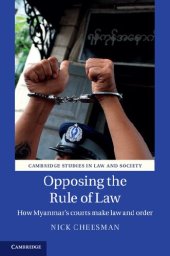 book Opposing the Rule of Law: How Myanmar's Courts Make Law and Order