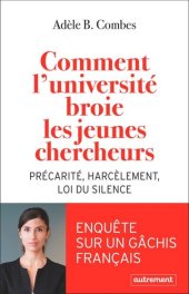 book Comment l’université broie les jeunes chercheurs : Précarité, harcèlement, loi du silence