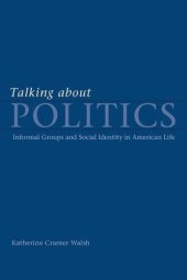 book Talking about Politics: Informal Groups and Social Identity in American Life