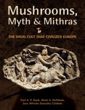 book Mushrooms, Myth and Mithras: The Drug Cult That Civilized Europe