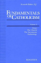 book Fundamentals of Catholicism, Volume 3: Grace, The Church, The Sacraments, Eschatology