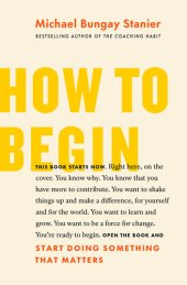 book How to Begin: Start Doing Something That Matters