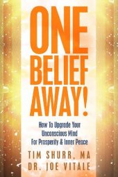 book One Belief Away! : How To Upgrade Your Unconscious Mind For Prosperity & Inner Peace