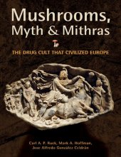 book Mushrooms, Myth and Mithras: The Drug Cult that Civilized Europe