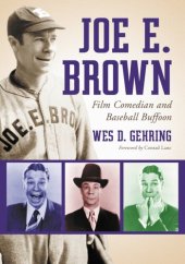 book Joe E. Brown: Film Comedian and Baseball Buffoon