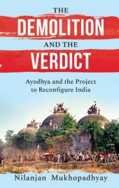 book THE DEMOLITION AND THE VERDICT AYODHYA AND THE PROJECT TO RECONFIGURE INDIA