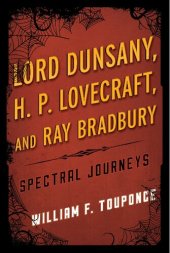 book Lord Dunsany, H.P. Lovecraft, and Ray Bradbury: Spectral Journeys