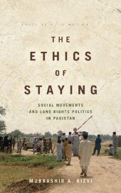 book The Ethics of Staying: Social Movements and Land Rights Politics in Pakistan