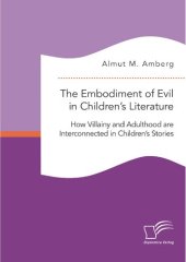 book The Embodiment of Evil in Children's Literature. How Villainy and Adulthood are Interconnected in Children's Stories