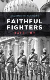 book Faithful Fighters: Identity and Power in the British Indian Army