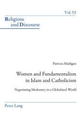 book Women and Fundamentalism in Islam and Catholicism: Negotiating Modernity in a Globalized World