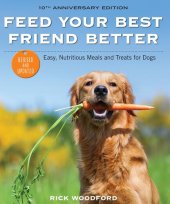 book Feed Your Best Friend Better, Revised Edition: Easy, Nutritious Meals and Treats for Dogs