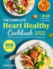 book The Complete Heart Healthy Cookbook 2022: 600 Healthy and Delicious Low Cholesterol, Low Sodium Recipes with 28-Day Meal Plan to Live Healthy