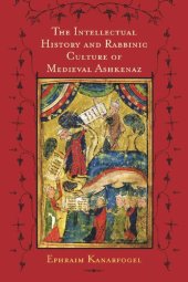 book The Intellectual History and Rabbinic Culture of Medieval Ashkenaz