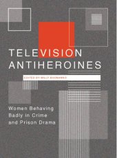 book Television Antiheroines: Women Behaving Badly in Crime and Prison Drama