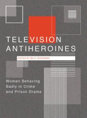 book Television Antiheroines: Women Behaving Badly in Crime and Prison Drama