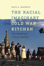 book The Racial Imaginary of the Cold War Kitchen: From Sokol’niki Park to Chicago’s South Side