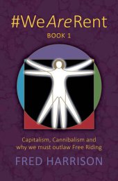 book #Wearerent Book 1: Capitalism, Cannibalism and Why We Must Outlaw Free Riding