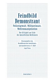 book Feindbild Demonstrant: Polizeigewalt, Militäreinsatz, Medienmanipulation – der G8-Gipfel aus Sicht des Anwaltlichen Notdienstes