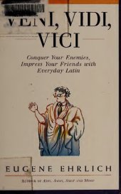 book Veni, Vidi, Vici : Conquer Your Enemies, Impress Your Friends with Everyday Latin