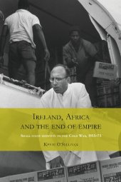 book Ireland, Africa and the end of empire: Small state identity in the Cold War 1955–75