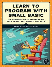 book Learn to Program with Small Basic: An Introduction to Programming with Games, Art, Science, and Math