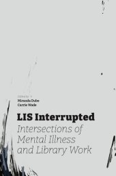 book LIS Interrupted: Intersections of Mental Illness and Library Work