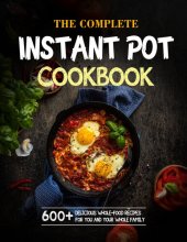 book The Complete Instant Pot Cookbook For Holidays: 600+ Delicious Whole-Food Recipes For You And Your Whole Family 1