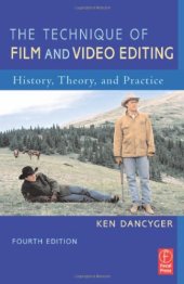 book The Technique of Film and Video Editing, Fourth Edition: History, Theory, and Practice