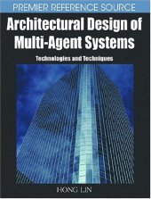 book Architectural Design of Multi-Agent Systems: Technologies and Techniques (Premier Reference Series)