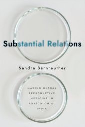 book Substantial Relations: Making Global Reproductive Medicine in Postcolonial India