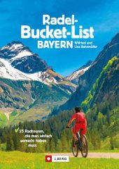 book Die Radel-Bucket-List Bayern. 25 Touren, die man einfach gemacht haben muss. Der Fahrradführer für alle Wanderfreunde. Die Touren-Highlights aus ganz ... Radtouren, die man einfach gemacht haben muss