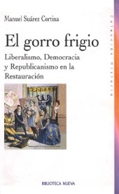 book El gorro frigio / The Phrygian cap: Liberalismo, Democracia Y Republicanismo En La Restauracion / Liberalism, Democracy and Republicanism in the Restoration