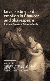 book Love, History and Emotion in Chaucer and Shakespeare: Troilus and Criseyde and Troilus and Cressida