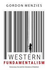 book Western Fundamentalism: Democracy, Sex and the Liberation of Mankind