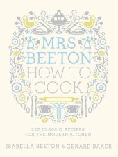 book Mrs Beeton How to Cook: 220 Classic Recipes Updated for the Modern Cook