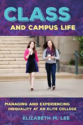 book Class and Campus Life: Managing and Experiencing Inequality at an Elite College