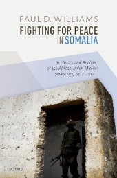 book Fighting for Peace in Somalia: A History and Analysis of the African Union Mission (AMISOM), 2007-2017