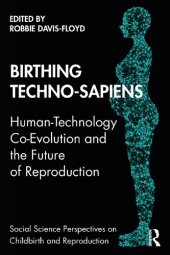 book Birthing Techno-Sapiens: Human-Technology Co-Evolution and the Future of Reproduction