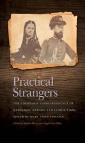 book Practical Strangers: The Courtship Correspondence of Nathaniel Dawson and Elodie Todd, Sister of Mary Todd Lincoln