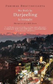 book No Path in Darjeeling Is Straight: Memories of a Hill Town