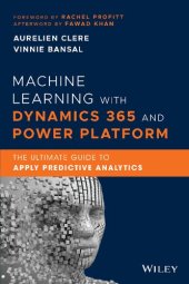 book Machine Learning with Dynamics 365 and Power Platform: The Ultimate Guide to Apply Predictive Analytics