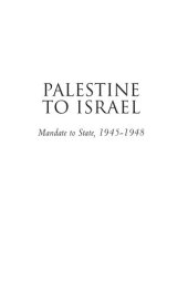 book Palestine to Israel: Mandate to State, 1945-1948