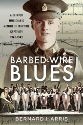 book Barbed-Wire Blues: A Blinded Musician’s Memoir of Wartime Captivity 1940–1943