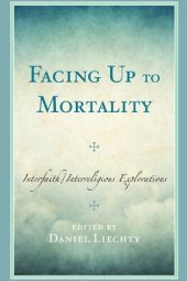 book Facing Up to Mortality: Interfaith/Interreligious Explorations