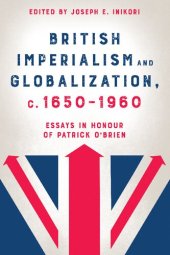 book British Imperialism and Globalization, c. 1650-1960: Essays in Honour of Patrick O'Brien