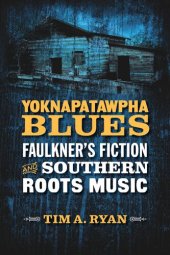 book Yoknapatawpha Blues: Faulkner's Fiction and Southern Roots Music