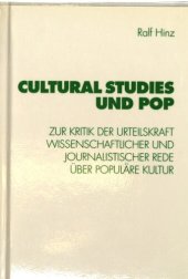 book Cultural studies und Pop : zur Kritik der Urteilskraft wissenschaftlicher und journalistischer Rede über populäre Kultur