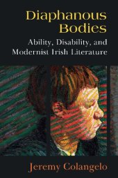 book Diaphanous Bodies: Ability, Disability, and Modernist Irish Literature