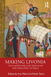 book Making Livonia: Actors and Networks in the Medieval and Early Modern Baltic Sea Region